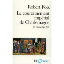 Le Couronnement Impérial De Charlemagne : (25 Décembre 800)