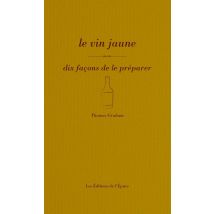Le Vin Jaune, Dix Façons De Le Préparer
