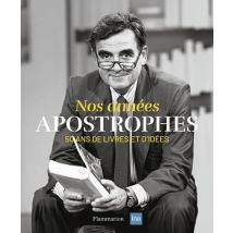 Nos Années Apostrophes : 50 Ans De Livres Et D'Idées