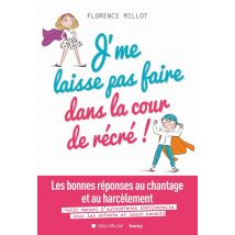 J'Me Laisse Pas Faire Dans La Cour De Récré ! - Les Bonnes Réponses Au Chantage Et Au Harcèlement - Petit Manuel D'Autodéfense Émotionnelle Pour Les