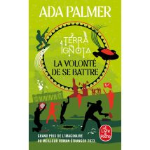 La Volonté De Se Battre (terra Ignota, Tome 3)
