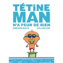 Tétine Man Tome 3 - Tétine Man N'A Peur De Rien