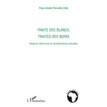 Traite Des Blancs, Traite Des Noirs - Aspects Méconnus Et Conséquences Actuelles