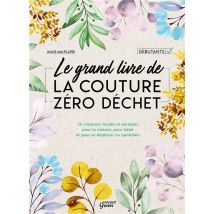 Le Grand Livre De La Couture Zero Dechet - 35 Creations Faciles Et Durables Pour La Maison, Pour Beb