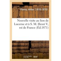 Nouvelle Visite Au Lion De Lucerne Et A S. M. Henri V, Roi De France