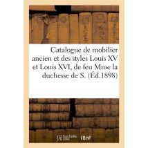 Catalogue D'Un Mobilier Ancien Et Des Styles Louis Xv Et Louis Xvi En Marqueterie, Acajou, Bois Dore