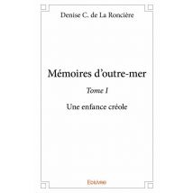 Mémoires D'Outre-mer T.1 - Une Enfance Créole