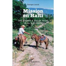 Mission En Haïti : Des Années À Dos De Mulet Et En Bois-fouillé