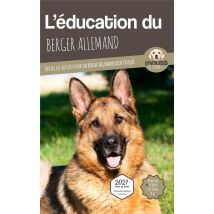 L'Éducation Du Berger Allemand : Toutes Les Astuces Pour Un Berger Allemand Bien Éduqué