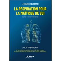 La Respiration Pour La Maîtrise De Soi : Guide Pratique - La Voie Du Biohacking