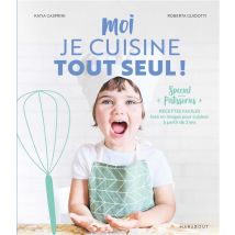Moi Je Cuisine Tout Seul ! Recettes Faciles Tout En Images Pour Cuisiner À Partir De 5 Ans