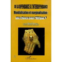 De La Dépendance À L'Interdépendance : Mondialisation Et Marginalisation : Une Chance Pour L'Afrique ?