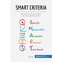 The Smart Criteria : The Smart Way To Set Objectives