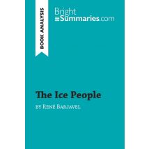 The Ice People By René Barjavel (book Analysis) : Detailed Summary, Analysis And Reading Guide