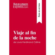 Viaje Al Fin De La Noche De Louis-ferdinand Céline (guía De Lectura)