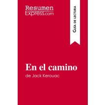 En El Camino De Jack Kerouac (guía De Lectura) : Resumen Y Análisis Completo