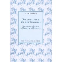 Organisation Et Vie Des Templiers - Sociologie Féodale D'Orient Et D'Occident