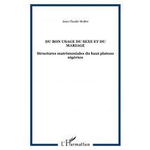 Du Bon Usage Du Sexe Et Du Mariage - Structures Matrimoniales Du Haut Plateau Nigerien