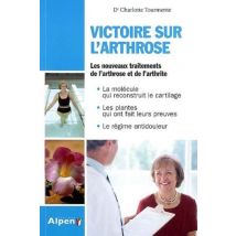 Victoire Sur L'Arthrose - Les Nouveaux Traitements De L'Arthrose Et De L'Arthrite