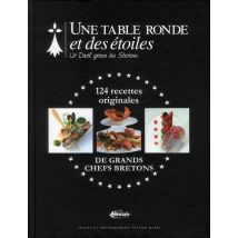 Une Table Ronde Et Des Étoiles - 124 Recettes Originales De Grands Chefs Bretons