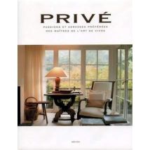 Privé, Passions Et Adresses Preferees Des Maitres De L'Art De Vivre