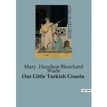 Our Little Turkish Cousin : A Glimpse Into The Life Of A Young Turkish Boy
