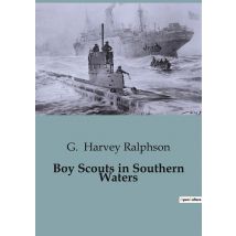 Boy Scouts In Southern Waters : Adventures And Perils Of The Boy Scouts In The Gulf Of Mexico