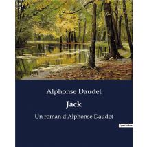 Jack : Un Roman D'Alphonse Daudet