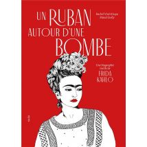 Un Ruban Autour D'Une Bombe : Une Biographie Textile De Frida Kahlo