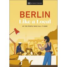 Berlin Like A Local: By The People Who Call It Home