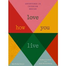 Love How You Live: Adventures In Interior Design