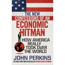 The New Confessions Of An Economic Hit Man - How America Really Took Over The World