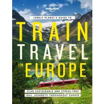 Lonely Planet's Guide To Train Travel In Europe (édition 2022)