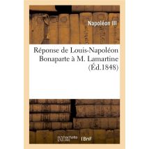 Reponse De Louis-napoleon Bonaparte A M. Lamartine. Lettre De Louis-napoleon Bonaparte - Au Journal