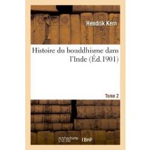 Histoire Du Bouddhisme Dans L'Inde. T2