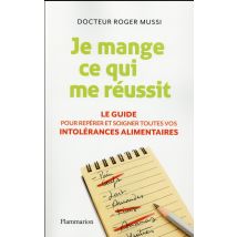 Je Mange Ce Qui Me Réussit - Le Guide Pour Repérer Et Soigner Toutes Vos Intolérances Alimentaires