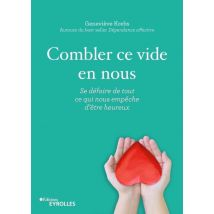 Combler Ce Vide En Nous - Se Défaire De Tout Ce Qui Nous Empêche D'Être Heureux