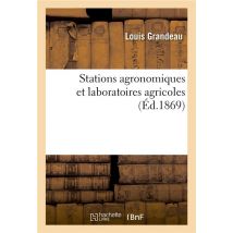 Stations Agronomiques Et Laboratoires Agricoles : But, Organisation, Installation, Personnel, Budget Et Travaux De Ces Établissements