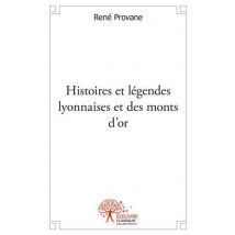 Histoires Et Legendes Lyonnaises Et Des Monts D'Or