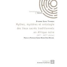 Mythes, Mystères Et Ontologie Des Lieux Sacrés Traditionnels En Afrique Noire (xxe?xxie Siècles)
