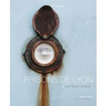 Prisons De Lyon - Une Histoire Manifeste