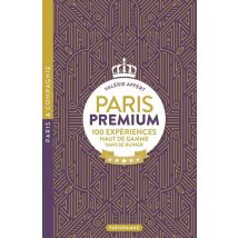 Paris Premium : 100 Expériences Haut De Gamme Sans Se Ruiner