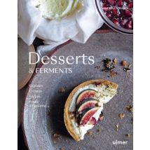 Desserts & Ferments : Gâteaux, Crèmes, Glaces Et Fruits À L'Assiette
