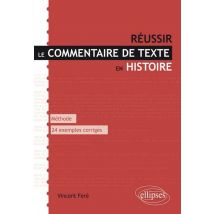 Réussir Le Commentaire De Texte En Histoire. Méthode Et 24 Exemples Entièrement Commentés