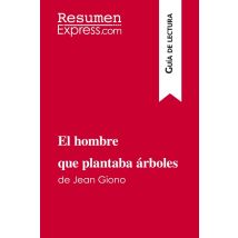 El Hombre Que Plantaba Arboles De Jean Giono (guia De Lectura) : Resumen Y Analisis Completo