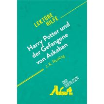 Harry Potter Und Der Gefangene Von Askaban Von J .k. Rowling (lektürehilfe) : Detaillierte Zusammenfassung, Personenanalyse Und Interpretation