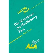 Die Abenteuer Des Huckleberry Finn Von Mark Twain (lektã¼rehilfe) : Detaillierte Zusammenfassung, Personenanalyse Und Interpretation
