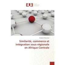 Similarite, Commerce Et Integration Sous-regionale En Afrique Centrale