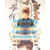 Women Reframe American Landscape : Susie Barstow And Her Circle : Contemporary Practices