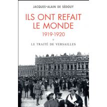 Ils Ont Refait Le Monde - 1919-1920 - Le Traité De Versailles